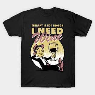 Therapy is not enough, I need wine T-Shirt